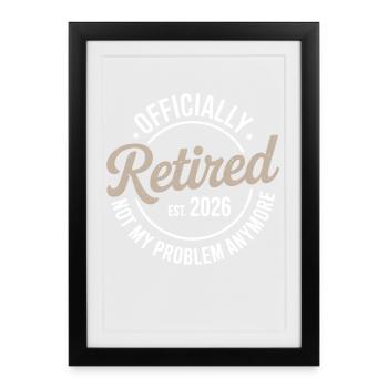 Retired 2026 Not My Problem Anymore Retirement - Affiche encadrée (27 × 37 cm) - noir - Devant