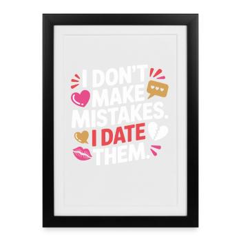 I Don't Make Mistakes I Date Them Ex Freund Dating - Gerahmtes Poster (27 × 37 cm) - Schwarz - Vorne