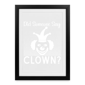 Circus Graphic Did Someone Say Clown Circus Gifts - Framed poster (27 × 37 cm) - black - Front