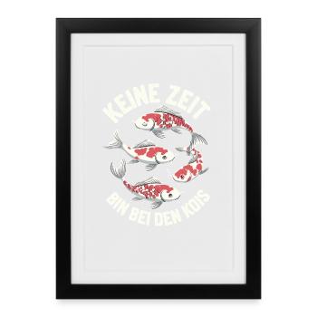  Keine Zeit Bin Bei Den Kois Lustiges Koi Karpfen - Gerahmtes Poster (27 × 37 cm) - Schwarz - Vorne