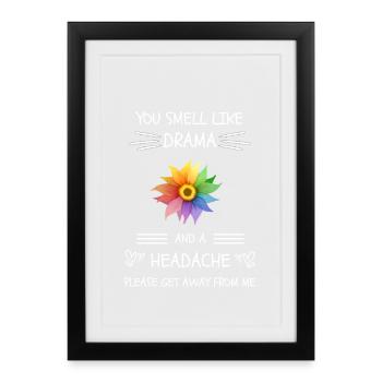 You Smell Like Drama And A Headache - Framed poster (27 × 37 cm) - black - Front