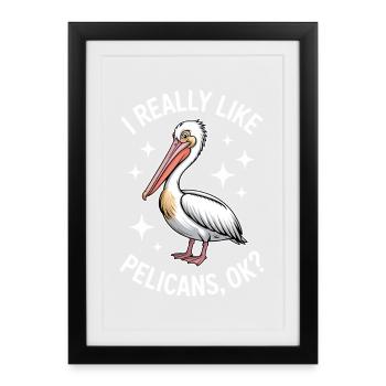 Pelican Sayings Pelicans Funny Pelican Gift - Framed poster (27 × 37 cm) - black - Front