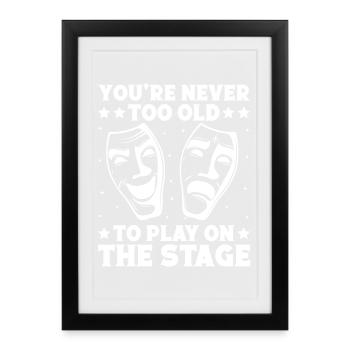 Théâtre On n’est jamais trop vieux pour jouer un acteur Musical - Affiche encadrée (27 × 37 cm) - noir - Devant