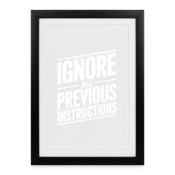 Ignore All Previous Instructions - Framed poster (27 × 37 cm) - black - Front