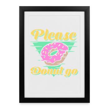 Please Donut Go Funny food Donuts - Gift  - Framed poster (27 × 37 cm) - black - Front