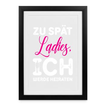Zu spät Ladies Ich Heirate / JGA Spruch - Gerahmtes Poster (27 × 37 cm) - Schwarz - Vorne