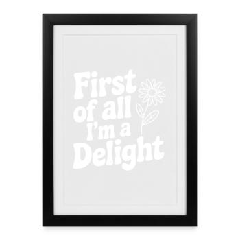 First of All I'm a Delight - Framed poster (27 × 37 cm) - black - Front