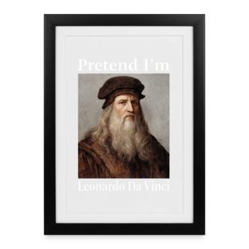 Pretend I'm Leonardo da Vinci - Framed poster (27 × 37 cm) - black - Front