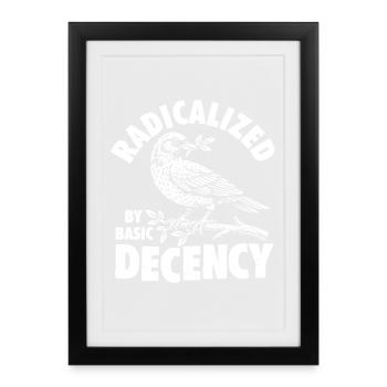 Radicalized Basic Decency Social Justice Kindness - Framed poster (27 × 37 cm) - black - Front