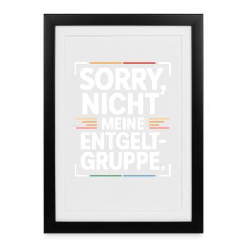 Sorry Nicht Meine Entgeltgruppe Beamte TVöD Büro - Gerahmtes Poster (27 × 37 cm) - Schwarz - Vorne
