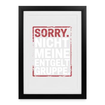 Sorry Nicht Meine Entgeltgruppe Beamte TVöD Büro - Gerahmtes Poster (27 × 37 cm) - Schwarz - Vorne