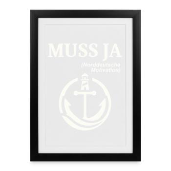 Norddeutscher Humor Spruch: Muss Ja  - Gerahmtes Poster (27 × 37 cm) - Schwarz - Vorne