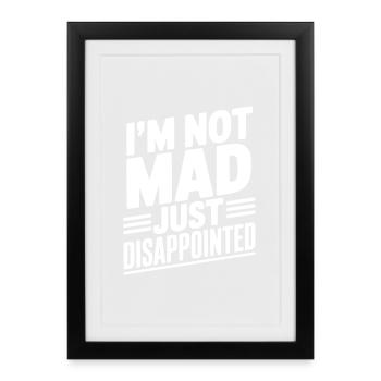 I'm Not Mad Just Disappointed - Framed poster (27 × 37 cm) - black - Front