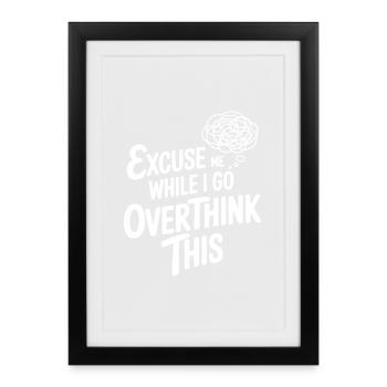 Excuse Me While I Go Overthink This - Framed poster (27 × 37 cm) - black - Front