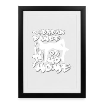 Breakdancing or going home - Framed poster (27 × 37 cm) - black - Front