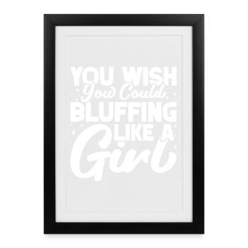 Joueur de casino que vous aimeriez pouvoir blufaire comme une fille - Affiche encadrée (27 × 37 cm) - noir - Devant