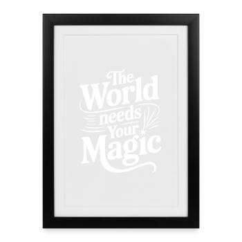 The World Needs Your Magic - Framed poster (27 × 37 cm) - black - Front