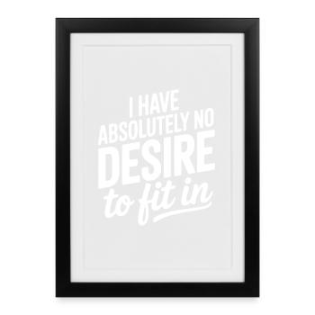 I Have Absolutely No Desire to Fit In - Framed poster (27 × 37 cm) - black - Front