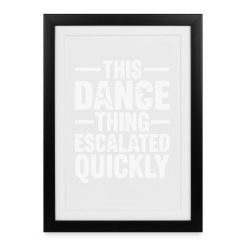 This Dance Thing Escalated Quickly Funny Dancer - Framed poster (27 × 37 cm) - black - Front