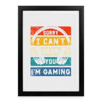 Sorry I Can't Hear You I Am Gaming - Framed poster (27 × 37 cm) - black - Front