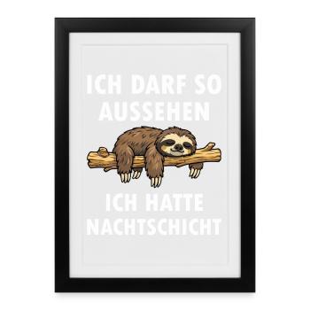 Ich darf so aussehen hatte Nachtschicht Faultier - Gerahmtes Poster (27 × 37 cm) - Schwarz - Vorne