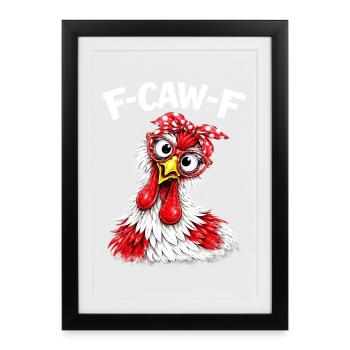 F-Caw-F Chicken Adult Humor Funny Rooster Fcawf - Framed poster (27 × 37 cm) - black - Front