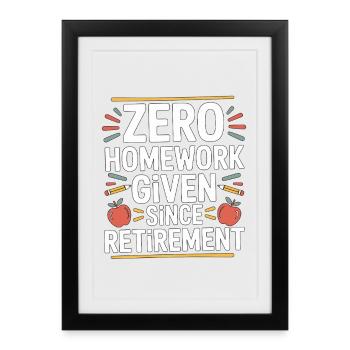 Retired Teacher Zero Homework Given Since Educator - Framed poster (27 × 37 cm) - black - Front