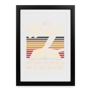 I Am a Writer Used in a Story Funny Author Quote - Framed poster (27 × 37 cm) - black - Front