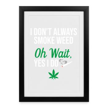 I Don't Always Smoke Weed - Framed poster (27 × 37 cm) - black - Front