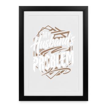 My Husband's Problem - Witziges Ehefrau Statemeant - Gerahmtes Poster (27 × 37 cm) - Schwarz - Vorne