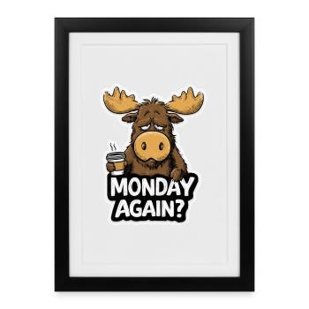 Funny Moose for Men Monday Humor Work - Framed poster (27 × 37 cm) - black - Front