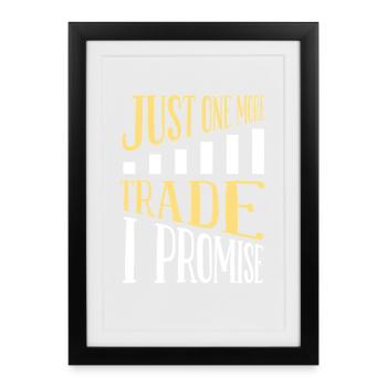 Just One More Trade Funny Trader Quote Design - Framed poster (27 × 37 cm) - black - Front