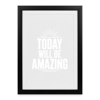 Today Will Be Amazing - Framed poster (27 × 37 cm) - black - Front
