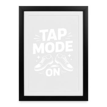 Tap Mode On Tap Dance Dancer - Framed poster (27 × 37 cm) - black - Front