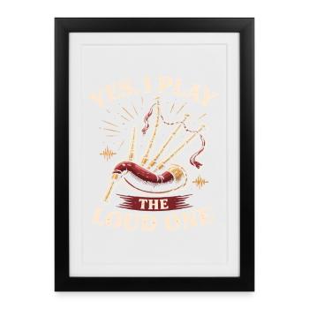 Dudelsack Dudelsackspieler Yes I Play The Loud One - Affiche encadrée (27 × 37 cm) - noir - Devant