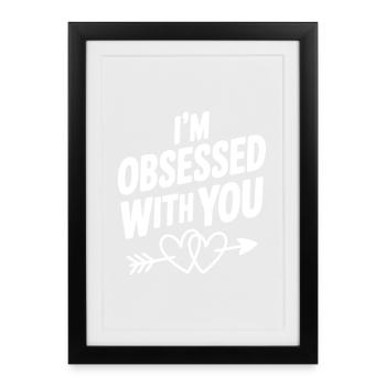 I'm Obsessed With You - Framed poster (27 × 37 cm) - black - Front