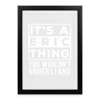 It’s A Eric Thing You Wouldn’t Understand - Framed poster (27 × 37 cm) - black - Front