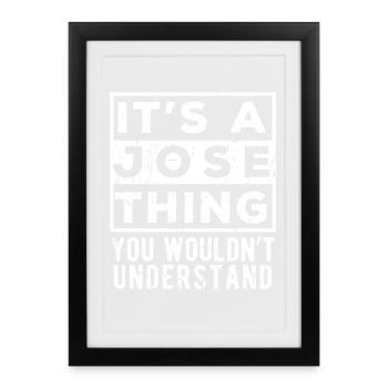 It’s A Jose Thing You Wouldn’t Understand - Framed poster (27 × 37 cm) - black - Front