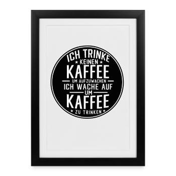 ich trinke keinen Kaffee Lustiger Kaffee Spruch - Gerahmtes Poster (27 × 37 cm) - Schwarz - Vorne