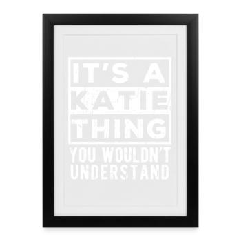 It’s A Katie Thing You Wouldn’t Understand - Framed poster (27 × 37 cm) - black - Front