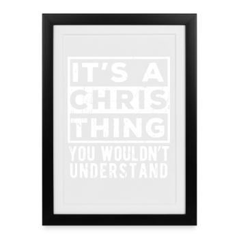 It’s A Chris Thing You Wouldn’t Understand - Framed poster (27 × 37 cm) - black - Front