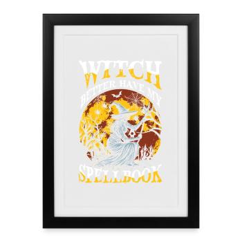 Witch Better Have My Spellbook Hexe Halloween - Framed poster (27 × 37 cm) - black - Front