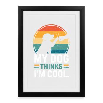 Mon chien pense que je suis cool - Affiche encadrée (27 × 37 cm) - noir - Devant