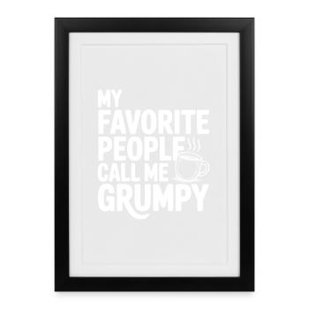 My Favorite People Call Me Grumpy - Affiche encadrée (27 × 37 cm) - noir - Devant