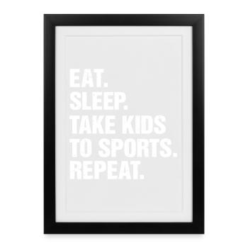 Mange, dors, emmène les enfants au sport - Affiche encadrée (27 × 37 cm) - noir - Devant