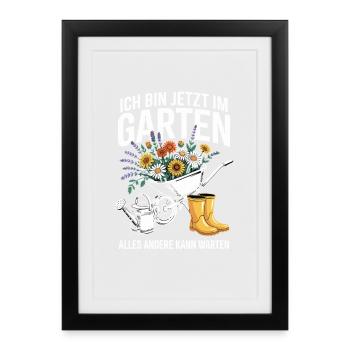  Ich Bin Jetzt Im Garten Alles Andere Kann Warten - Gerahmtes Poster (27 × 37 cm) - Schwarz - Vorne