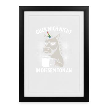 Guck mich nicht in diesem Ton an - Einhorn - Gerahmtes Poster (27 × 37 cm) - Schwarz - Vorne