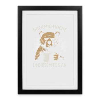 Guck mich nicht in diesem Ton an - Bär - Gerahmtes Poster (27 × 37 cm) - Schwarz - Vorne