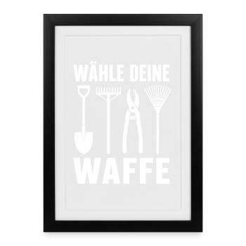 Wähle Deine Waffe Garten Werkzeug Shirt - Gerahmtes Poster (27 × 37 cm) - Schwarz - Vorne