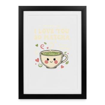 I Love You So Matcha Sweet Matcha Magic Green Tea - Framed poster (27 × 37 cm) - black - Front